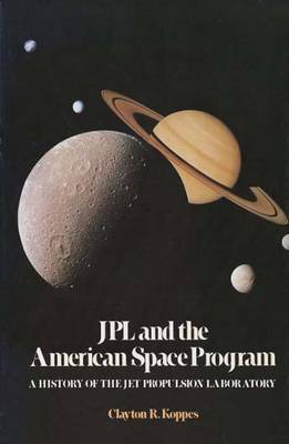 Jpl and the American Space Program: A History of the Jet Propulsion Laboratory - Koppes, Clayton R