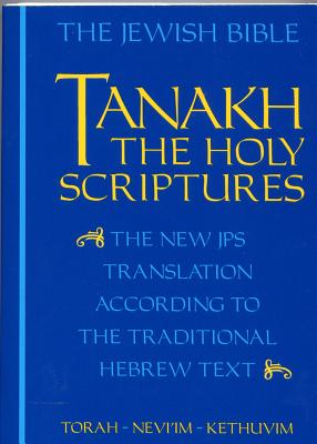 JPS TANAKH: The Holy Scriptures (blue): The New JPS Translation according to the Traditional Hebrew Text - Jewish Publication Society, Inc. (Editor)