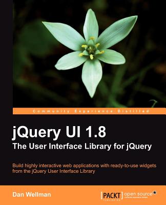 jQuery UI 1.8: The User Interface Library for jQuery - Wellman, Dan