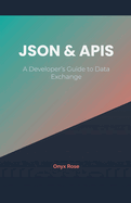 JSON & APIs: A Developer's Guide to Data Exchange
