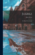 Jurez; su obra y su tiempo