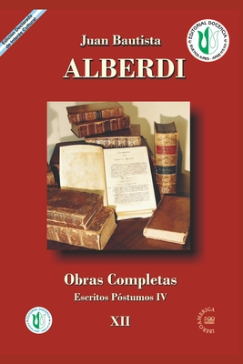 Juan Bautista Alberdi 12: obras completas - G?mez de Mier, Eugenio (Editor), and Bautista Alberdi, Juan