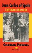 Juan Carlos of Spain: Self-made Monarch