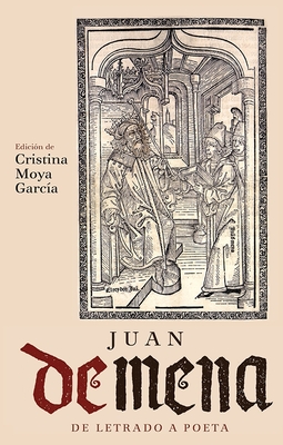 Juan de Mena: de Letrado a Poeta - Moya, Cristina (Contributions by), and G?mez Moreno, ?ngel (Contributions by), and Cortijo Ocana, Antonio (Contributions by)