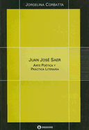 Juan Jose Saer: Arte Poetica y Practica Literaria