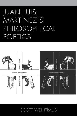 Juan Luis Martnez's Philosophical Poetics - Weintraub, Scott