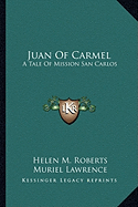 Juan Of Carmel: A Tale Of Mission San Carlos