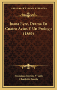 Juana Eyre, Drama En Cuatro Actos Y Un Prologo (1869)