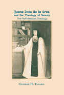 Juana Ines de La Cruz and the Theology of Beauty: The First Mexican Theology