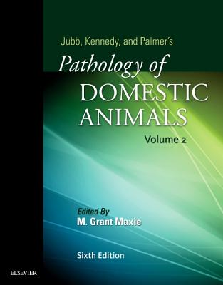 Jubb, Kennedy & Palmer's Pathology of Domestic Animals: Volume 2 - Maxie, Grant, DVM, PhD