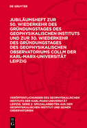 Jubilumsheft Zur 50. Wiederkehr Des Grndungstages Des Geophysikalischen Instituts Und Zur 30. Wiederkehr Des Grndungstages Des Geophysikalischen Observatoriums Collm Der Karl-Marx-Universitt Leipzig