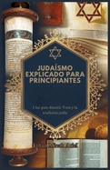 Juda?smo Explicado Para Principiantes: Una gu?a discutir Tor y la tradici?n jud?a