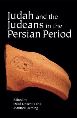 Judah and the Judeans in the Persian Period - Lipschits, Oded (Editor), and Oeming, Manfred (Editor)