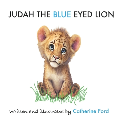 Judah the Blue-Eyed Lion: Blue-Eye Lion - Ford, Catherine, and Om Publishing, Seven Daughters of (Editor)