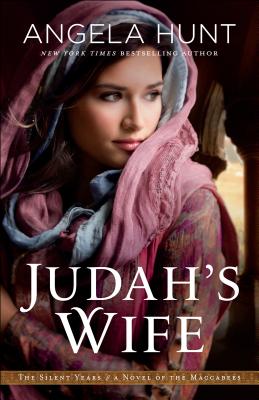 Judah's Wife: A Novel of the Maccabees - Hunt, Angela, Dr.