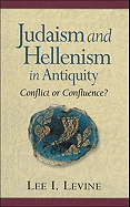 Judaism and Hellenism in Antiquity: Conflict or Confluence?