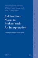 Judaism from Moses to Muhammad: An Interpretation: Turning Points and Focal Points