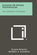 Judaism Or Jewish Nationalism: The Alternative To Zionism