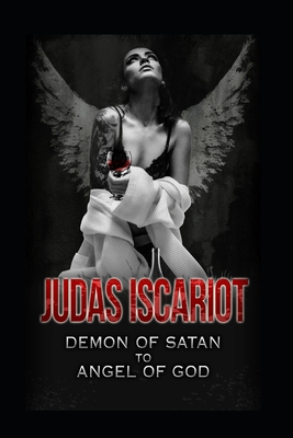 Judas Iscariot: Demon of Satan to Angel of God - Giles, David