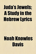 Juda's Jewels; A Study in the Hebrew Lyrics