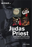 Judas Priest from Rocka Rolla to Painkiller: Every Album, Every Song  (On Track)