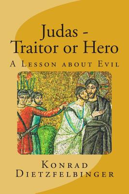 Judas - Traitor or Hero: A Lesson about Evil - Horn, Herbert (Translated by), and Dietzfelbinger, Konrad