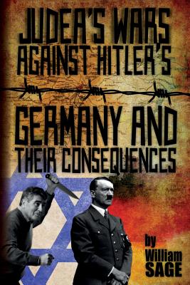 Judea's Wars Against Hitler's Germany and Their Consequences - Sage, William