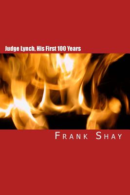 Judge Lynch, His First 100 Years: Frank Shay - Shay, Frank