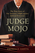 Judge Mojo: The True Story of One Attorney's Fight Against Judicial Terrorism