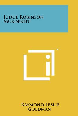 Judge Robinson Murdered! - Goldman, Raymond Leslie