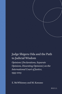 Judge Shigeru Oda and the Path to Judicial Wisdom: Opinions (Declarations, Separate Opinions, Dissenting Opinions) on the International Court of Justice, 1993-2003