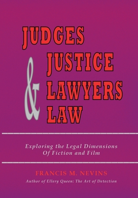 Judges & Justice & Lawyers & Law: Exploring the Legal Dimensions of Fiction and Film - Nevins, Francis M, Professor