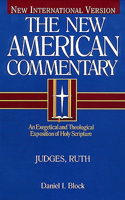 Judges, Ruth: An Exegetical and Theological Exposition of Holy Scripture - Block, Daniel I.