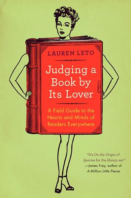 Judging a Book by Its Lover: A Field Guide to the Hearts and Minds of Readers Everywhere - Leto, Lauren