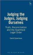 Judging the Judges, Judging Ourselves: Truth, Reconciliation and the Apartheid Legal Order