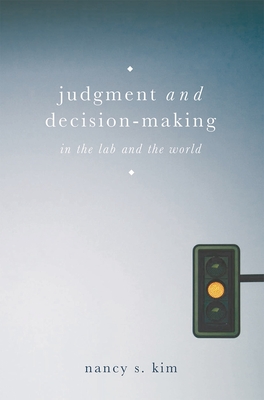 Judgment and Decision-Making: In the Lab and the World - Kim, Nancy S