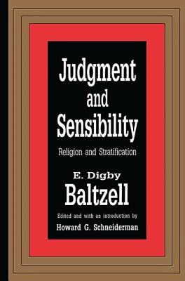 Judgment and Sensibility: Religion and Stratification - Baltzell, E. Digby