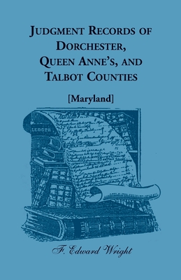 Judgment Records of Dorchester, Queen Anne's, and Talbot Counties [Maryland] - Wright, F Edward