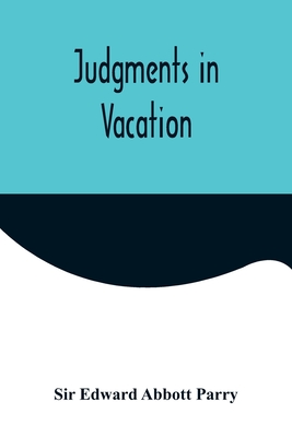 Judgments in Vacation - Edward Abbott Parry, Sir