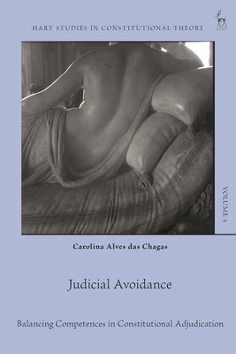 Judicial Avoidance: Balancing Competences in Constitutional Adjudication - Chagas, Carolina Alves Das, and Barzun, Charles (Editor), and Visser, Maartje de (Editor)