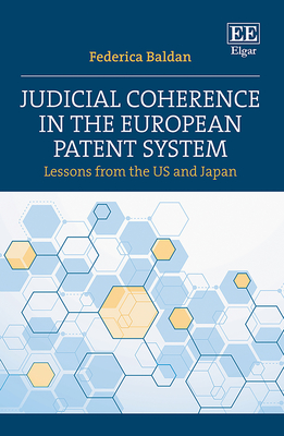 Judicial Coherence in the European Patent System: Lessons from the Us and Japan - Baldan, Federica