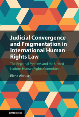 Judicial Convergence and Fragmentation in International Human Rights Law - Abrusci, Elena