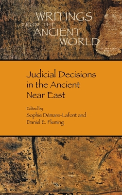 Judicial Decisions in the Ancient Near East - Dmare-LaFont, Sophie (Editor), and Fleming, Daniel E (Editor)