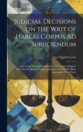 Judicial Decisions on the Writ of Habeas Corpus Ad Subjiciendum [microform]: and on the Provincial Ordinance, 2d Victoria, Chap. 4, Whereby the Habeas Corpus Ordinance of 1784 Has Been Suspended: With Notes