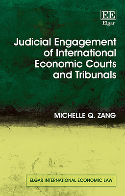 Judicial Engagement of International Economic Courts and Tribunals - Zang, Michelle