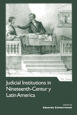 Judicial Institutions in Nineteenth-Century Latin America - Zimmermann, Eduardo (Editor)