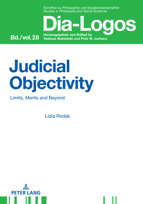 Judicial Objectivity: : Limits, Merits and Beyond - Juchacz, Piotr W, and Rodak, Lidia