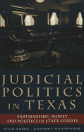 Judicial Politics in Texas: Politics, Money, and Partisanship in State Courts - Schultz, David A (Editor), and Cheek, Kyle, and Champagne, Anthony