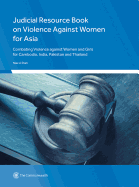 Judicial Resource Book on Violence Against Women for Asia: Combating Violence Against Women and Girls for Cambodia, India, Pakistan and Thailand