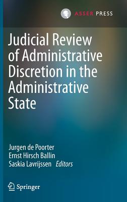 Judicial Review of Administrative Discretion in the Administrative State - de Poorter, Jurgen (Editor), and Hirsch Ballin, Ernst (Editor), and Lavrijssen, Saskia (Editor)